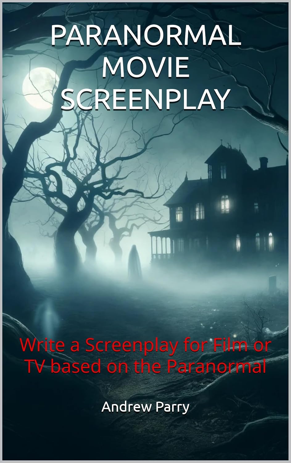 capítulo por capítulo baixar PARANORMAL MOVIE SCREENPLAY: Write a Screenplay for Film or TV based on the Paranormal (English Edition)