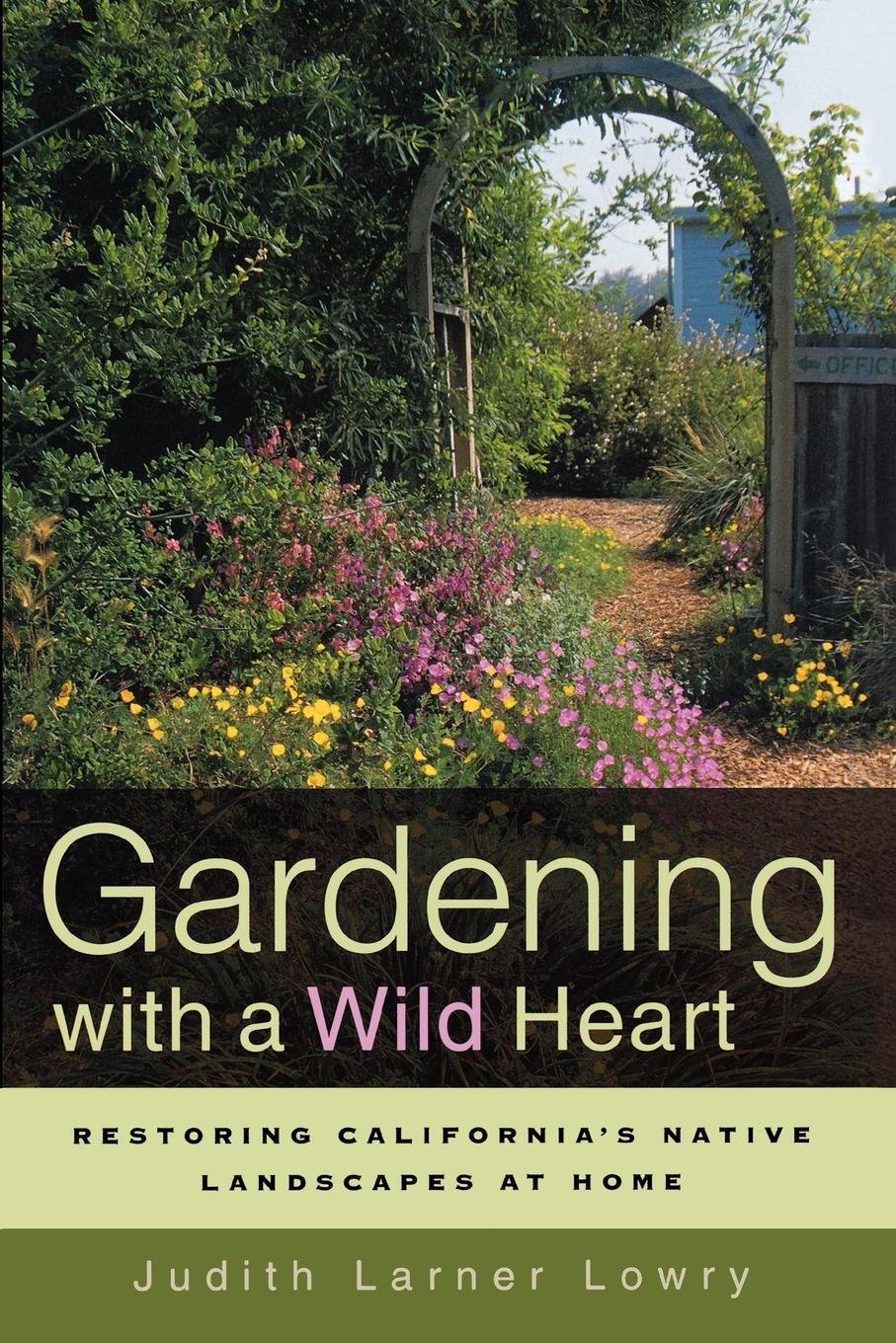 Gardening with a Wild Heart: Restoring California's Native Landscapes at Home (English Edition) baixar o livro de graça