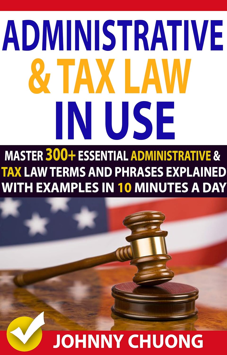 ler totalmente Administrative And Tax Law In Use: Master 300+ Administrative And Tax Law Terms And Phrases Explained With Examples In 10 Minutes A Day (English Edition)