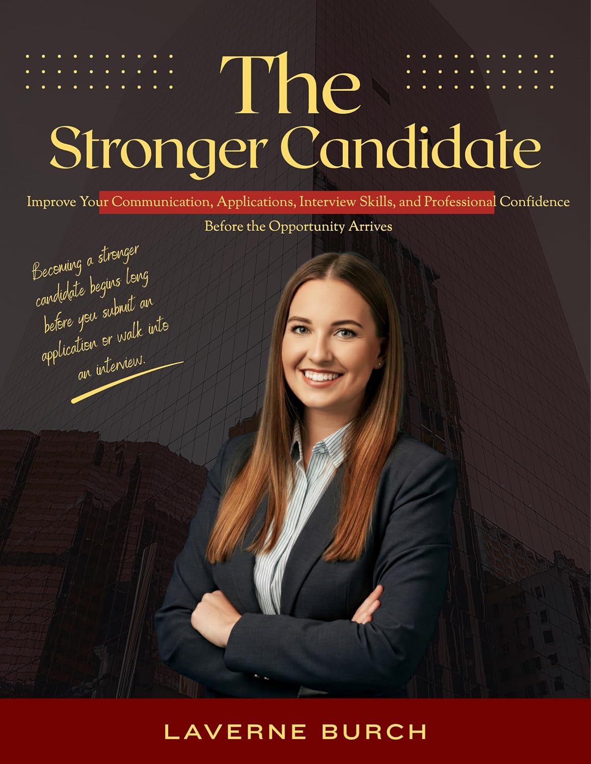 ler totalmente The Stronger Candidate: Improve Your Communication, Applications, Interview Skills, and Professional Confidence Before the Opportunity Arrives (English Edition)