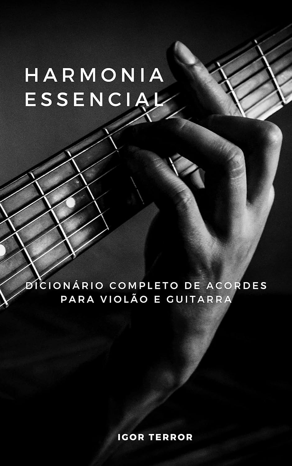Harmonia Essencial - Dicionário completo de acordes para Violão e Guitarra