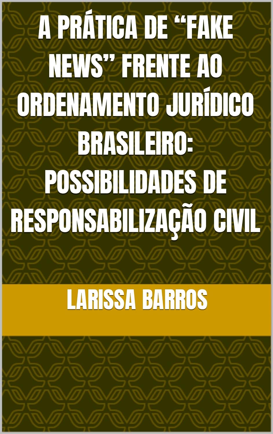 A PRÁTICA DE “FAKE NEWS” FRENTE AO ORDENAMENTO JURÍDICO BRASILEIRO: POSSIBILIDADES DE RESPONSABILIZAÇÃO CIVIL baixar o livro de graça