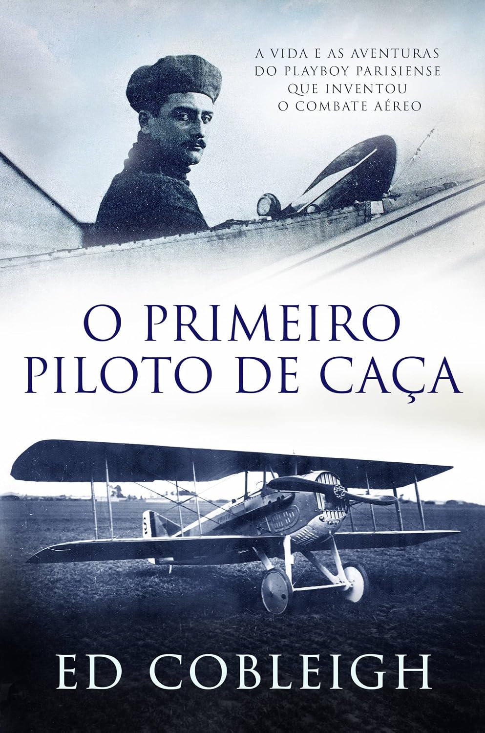 ler totalmente O Primeiro Piloto de Caça: A vida e as Aventuras do Playboy Que Inventou o Combate Aéreo