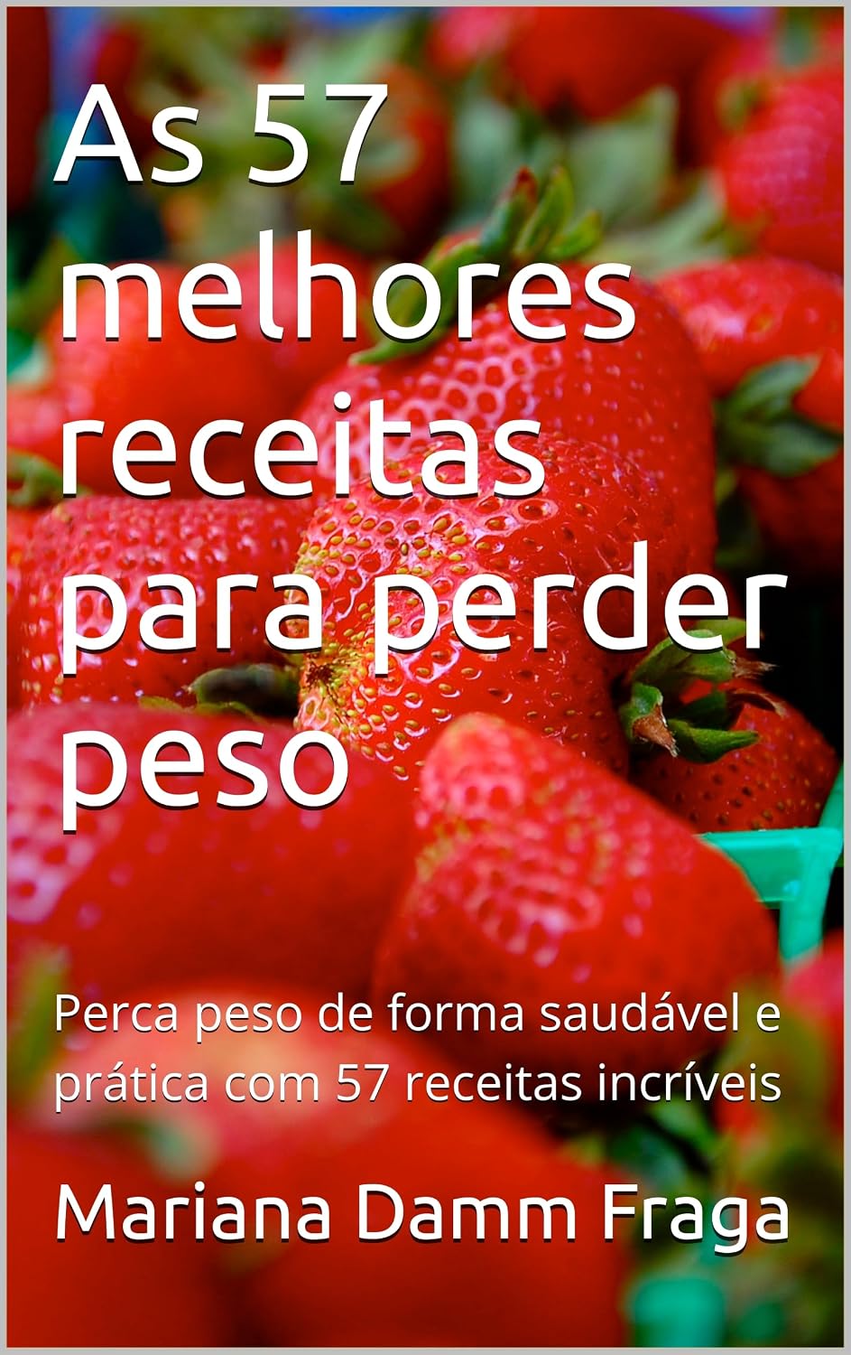 ler totalmente As 57 melhores receitas para perder peso: Perca peso de forma saudável e prática com 57 receitas incríveis
