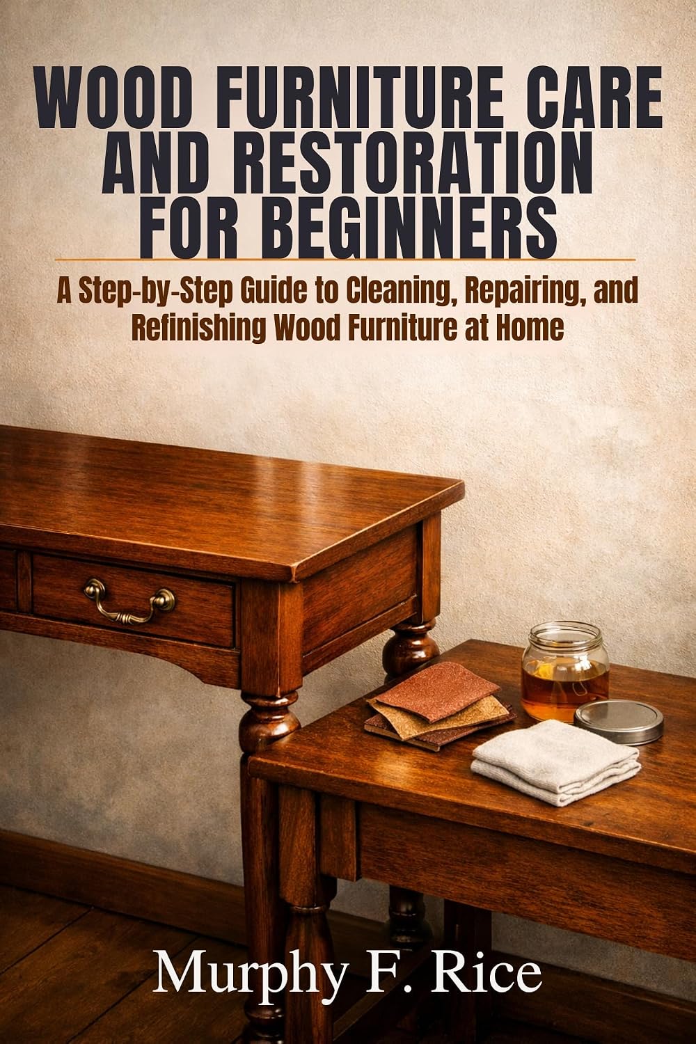 Wood Furniture Care and Restoration for Beginners: A Step-by-Step Guide to Cleaning, Repairing, and Refinishing Wood Furniture at Home (English Edition) baixar livro de graça