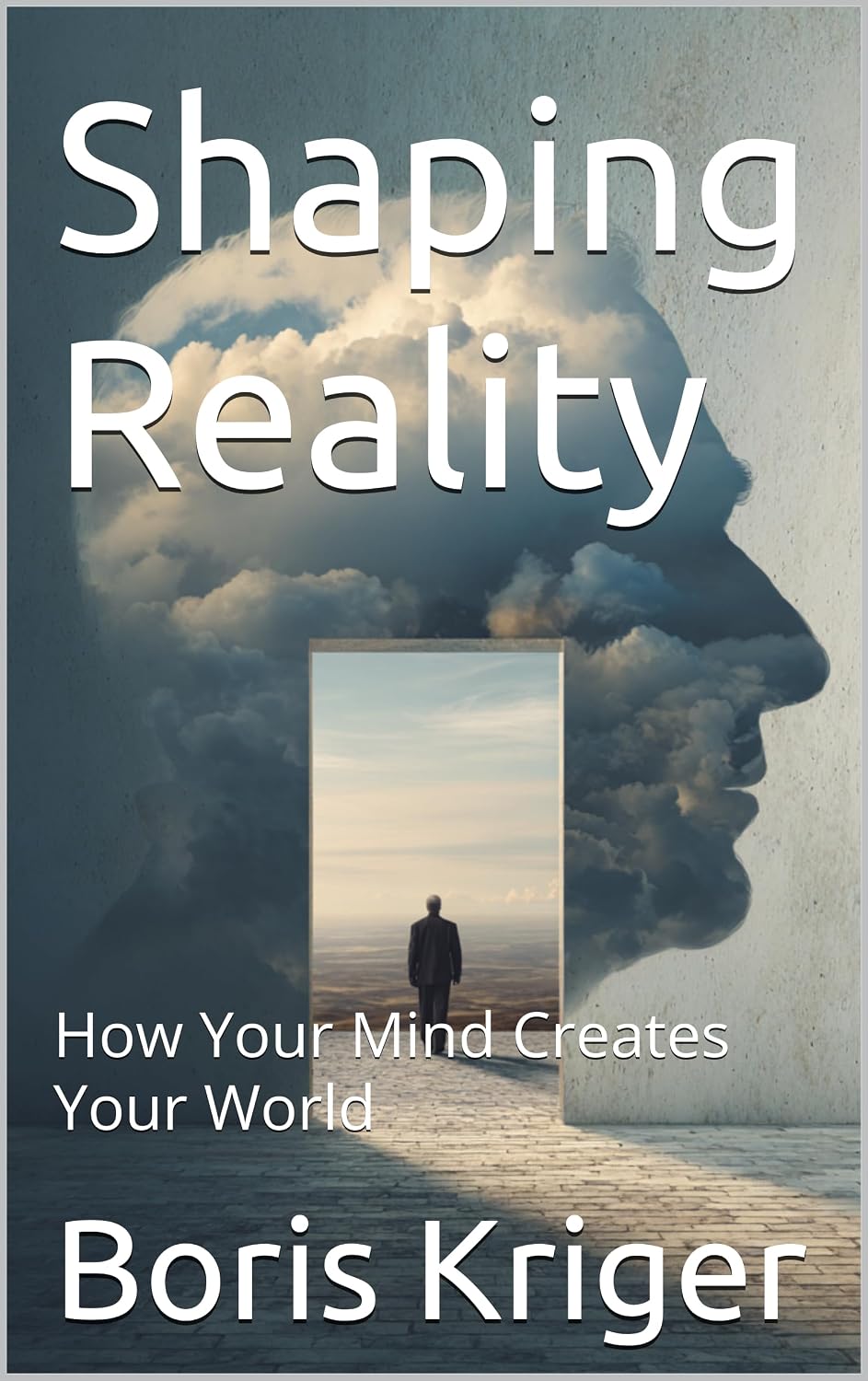 Shaping Reality: How Your Mind Creates Your World (Philosophical Questions) (English Edition)
