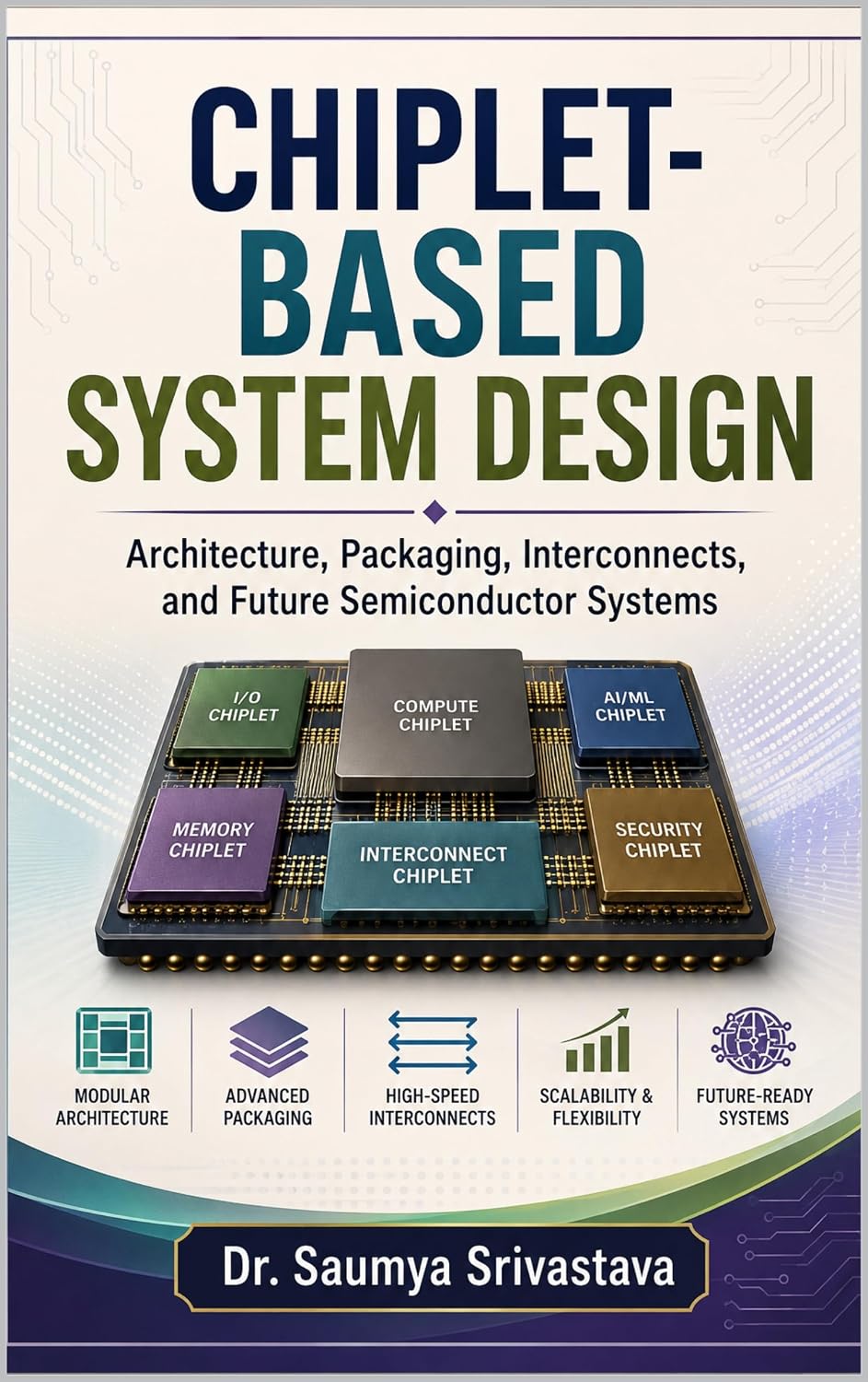 ler totalmente Chiplet-Based System Design: Architecture, Packaging, Interconnects, and Future Semiconductor Systems (VLSI Design & Semiconductor Engineering) (English Edition)