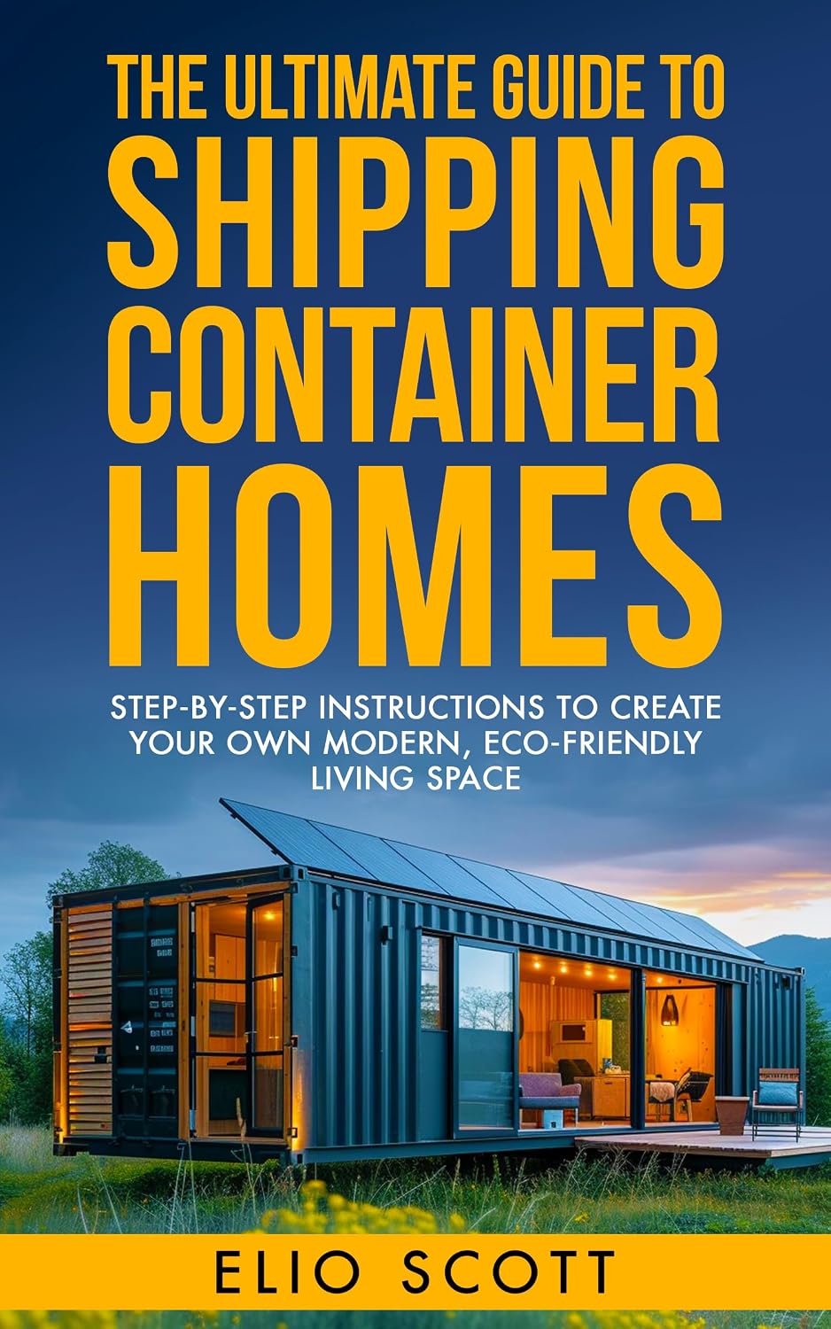 The Ultimate Guide To Shipping Container Homes: Step-By-Step Instructions To Create Your Own Modern, Eco-Friendly Living Space (Business Mastery Series:... for Success Book 4) (English Edition) baixar livro de graça