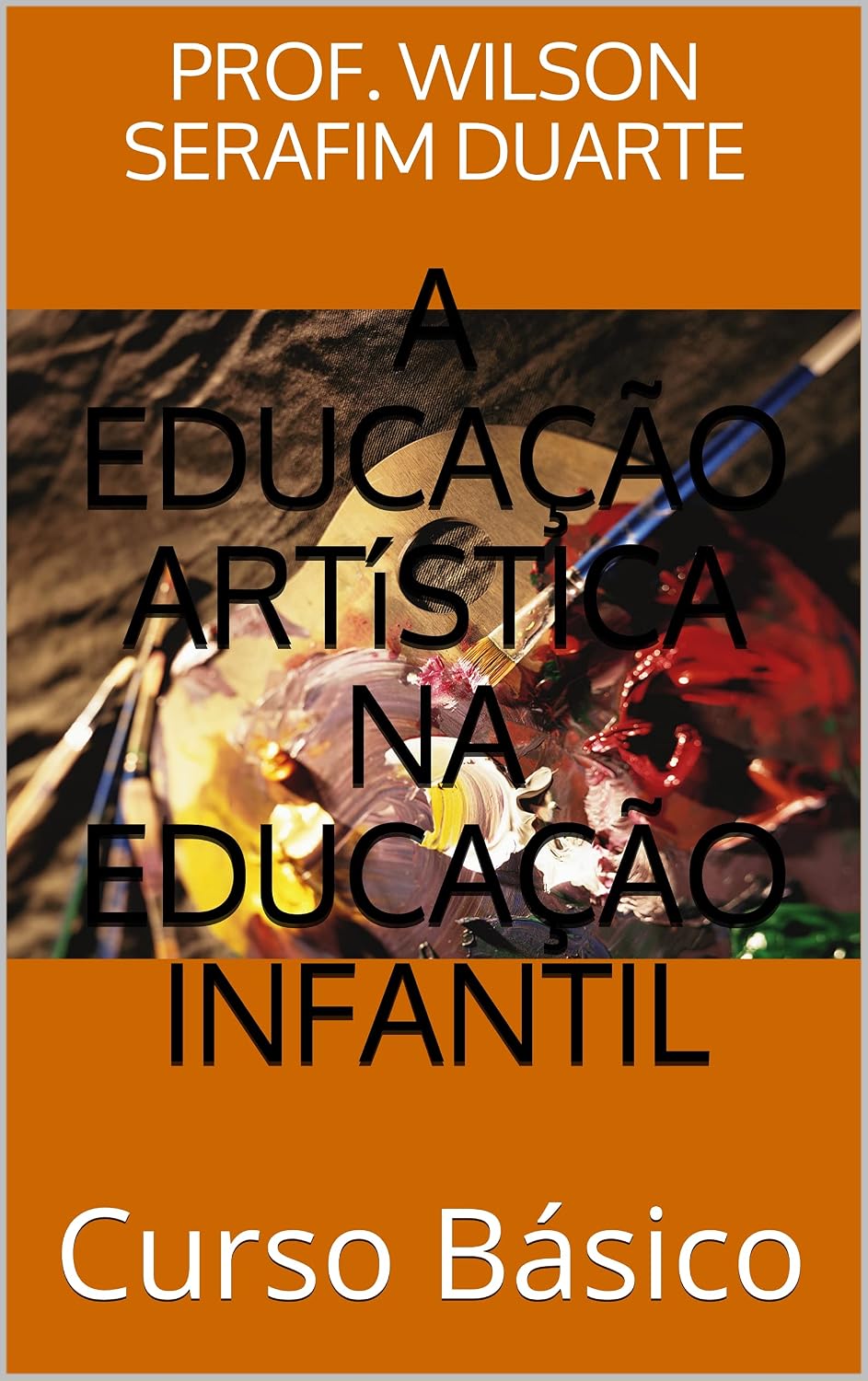 A EDUCAÇÃO ARTíSTICA NA EDUCAÇÃO INFANTIL: Curso Básico baixar livro de graça