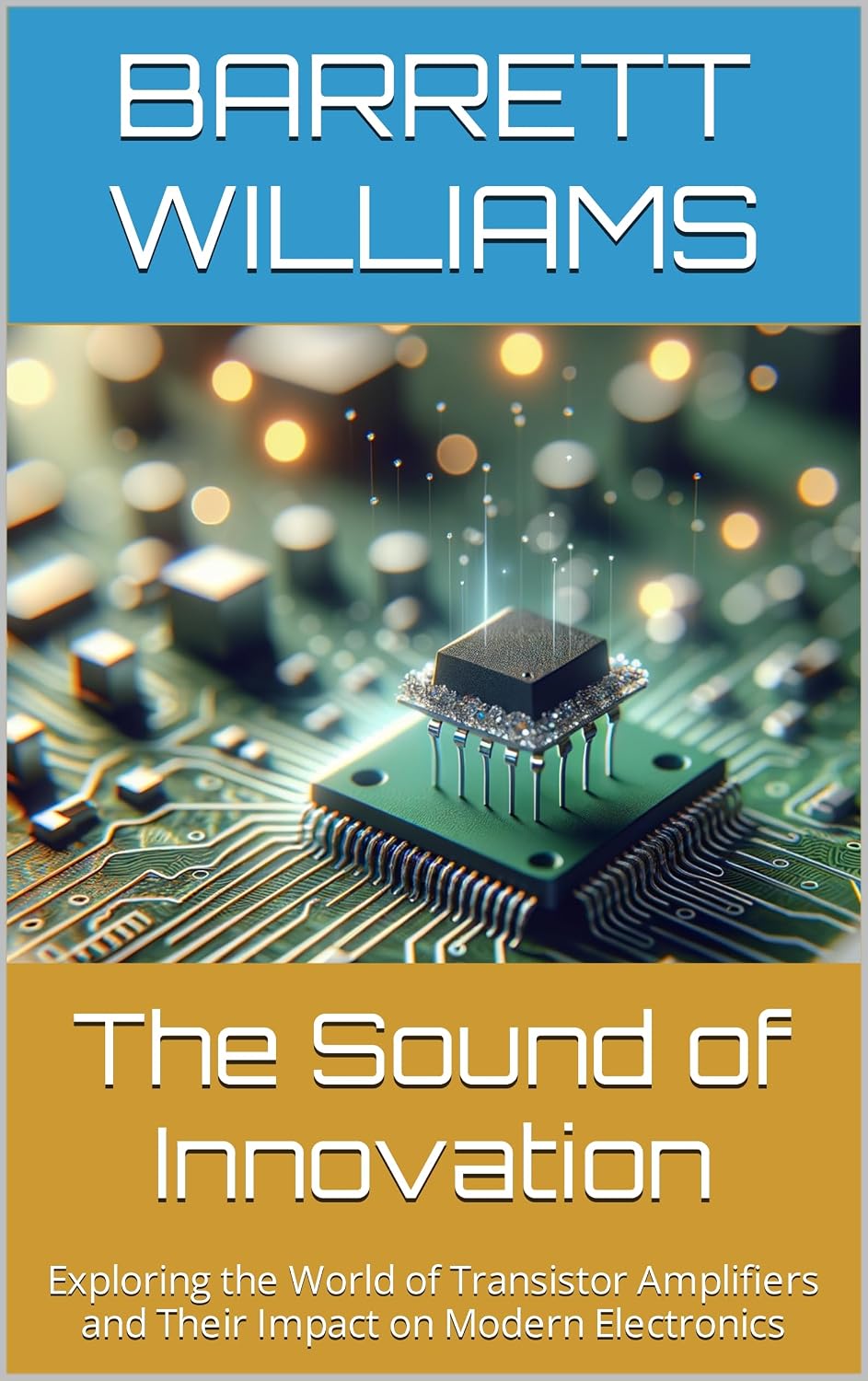 capítulo por capítulo baixar The Sound of Innovation: Exploring the World of Transistor Amplifiers and Their Impact on Modern Electronics (ElectroVista: Navigating the World of Transistors Book 3) (English Edition)