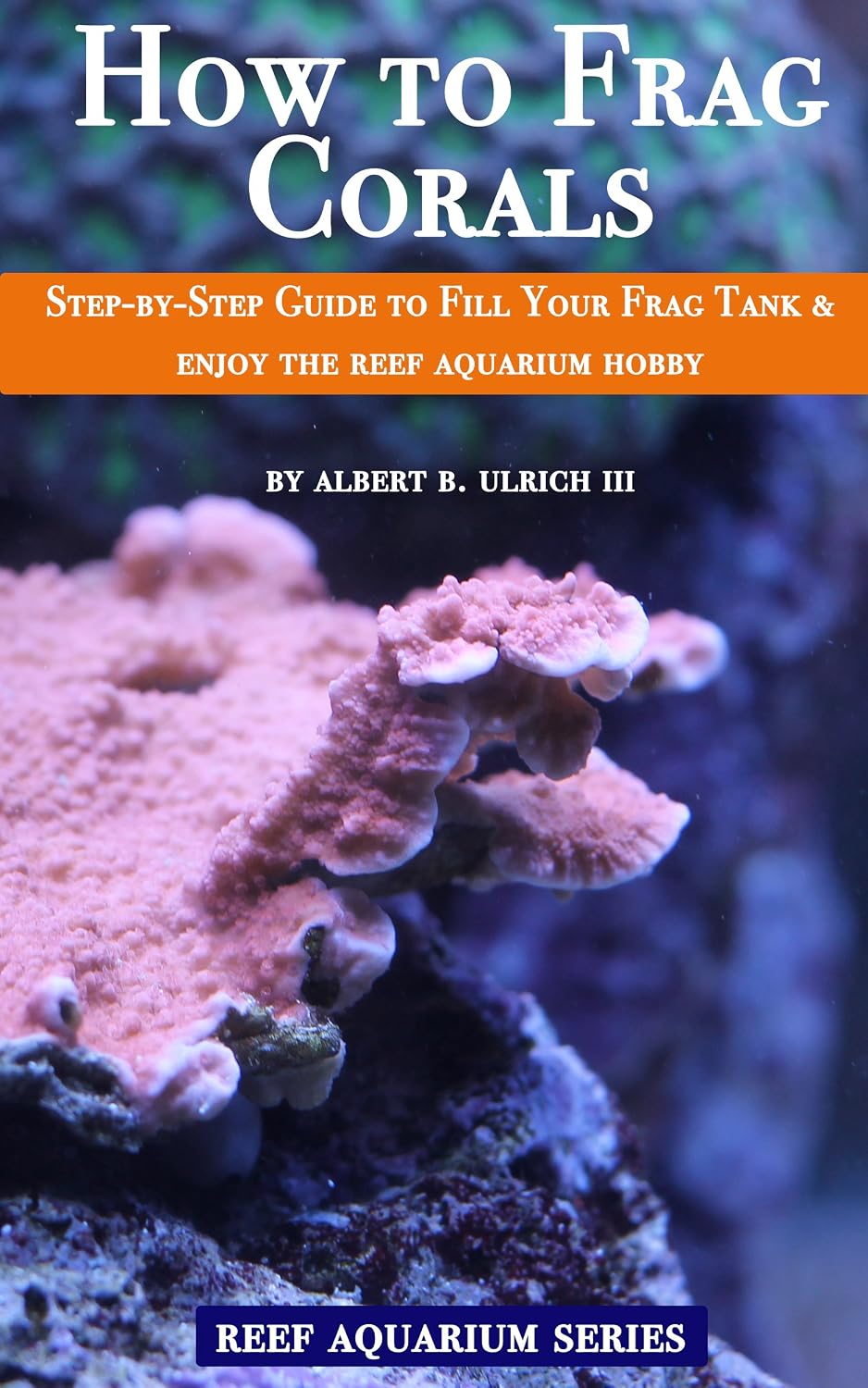 How to Frag Corals: Step-by-step guide to coral propagation and filling your frag tank with thriving polyps (Reef Aquarium Series Book 4) (English Edition) baixar livro de graça