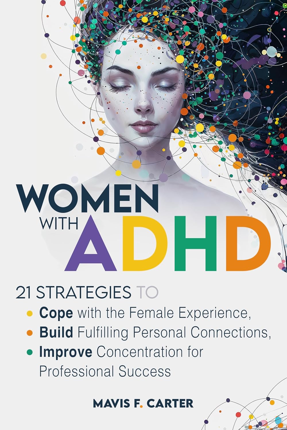 ler totalmente Women with ADHD: 21 Strategies to Cope with the Female Experience, Build Fulfilling Personal Connections, and Improve Concentration for Professional Success... by Mavis F. Carter Book 1) (English Edition)