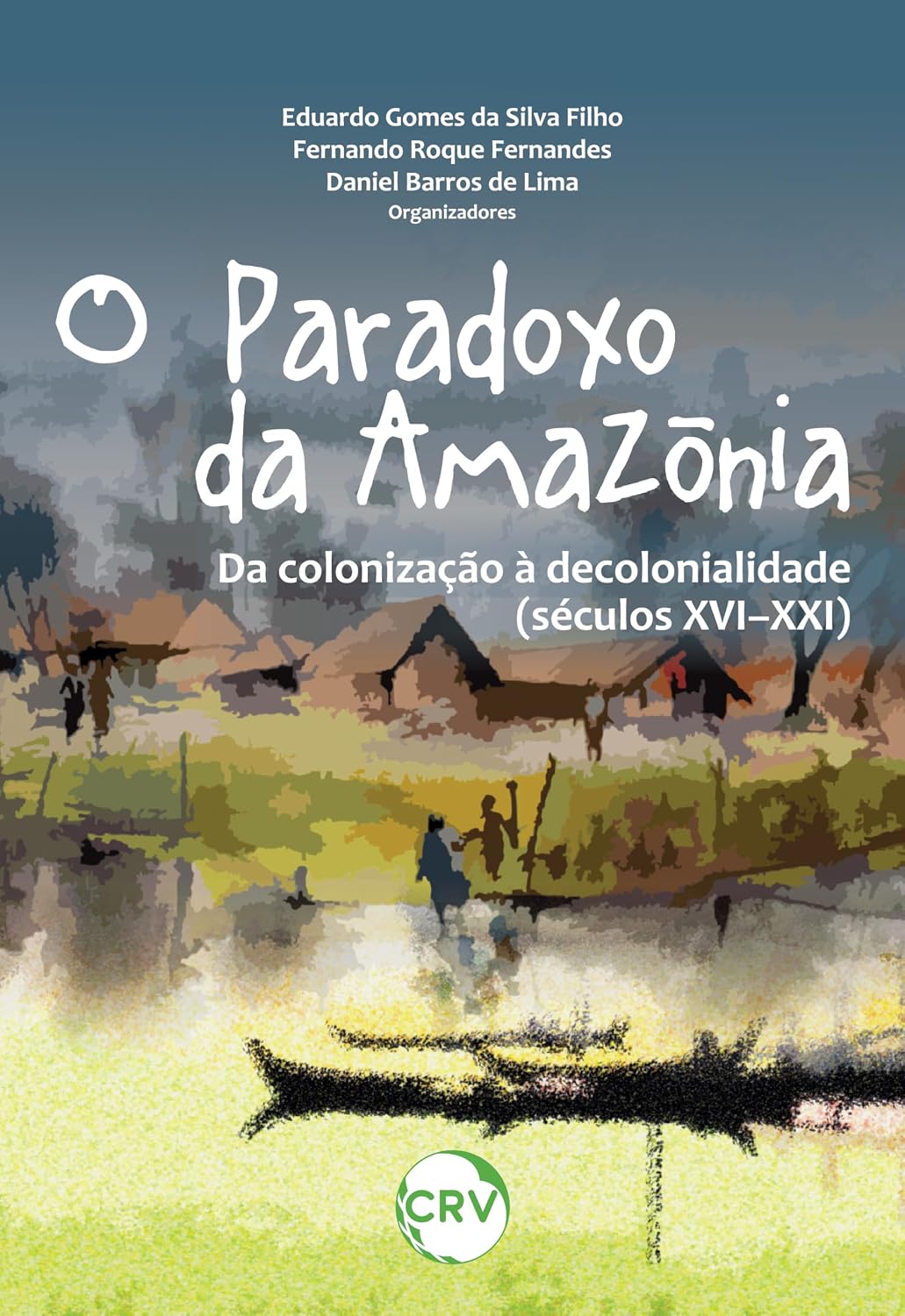 ler totalmente O paradoxo da Amazônia: Da colonização à decolonialidade (Séculos XVI–XXI)