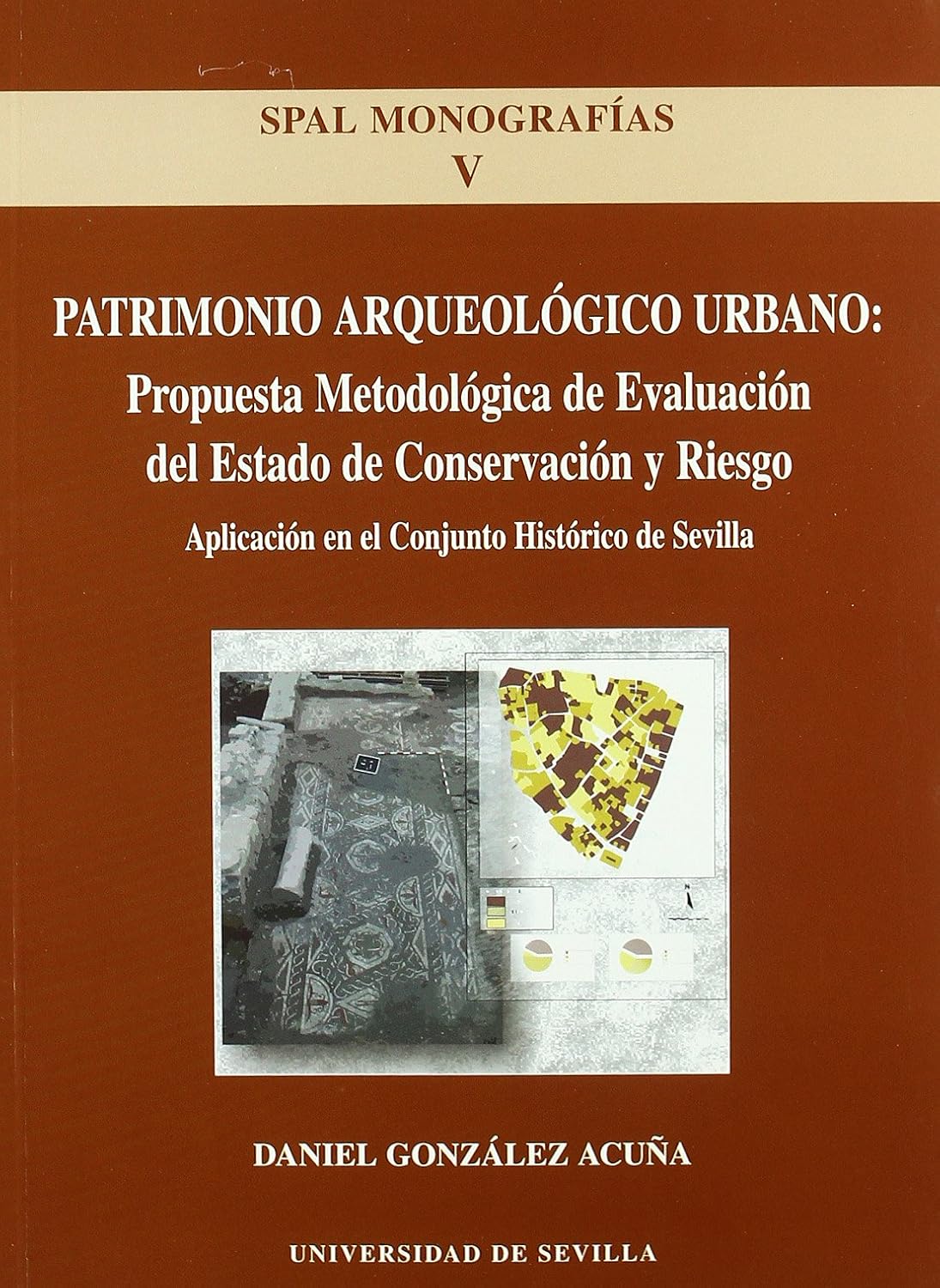 ler totalmente Patrimonio arqueológico urbano: propuesta metodológica del Estado de conservación y riesgo: Aplicación en el Conjunto Histórico de Sevilla: 5