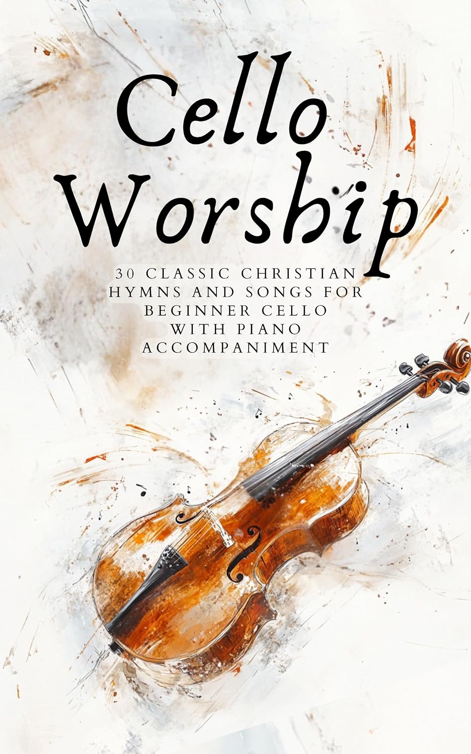 Cello Worship: Volume 1: 30 Classic Christian Hymns And Songs for Beginner Cello, with Piano Accompaniment (First Steps with Cello: Beginner Music Series) (English Edition) baixar o livro de graça