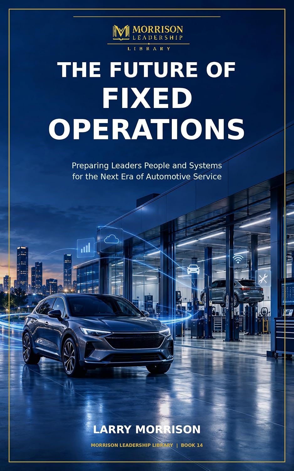 ler totalmente The Future of Fixed Operations: Preparing Leaders People and Systems for the Next Era of Automotive Service (Morrison Leadership Library Book 16) (English Edition)