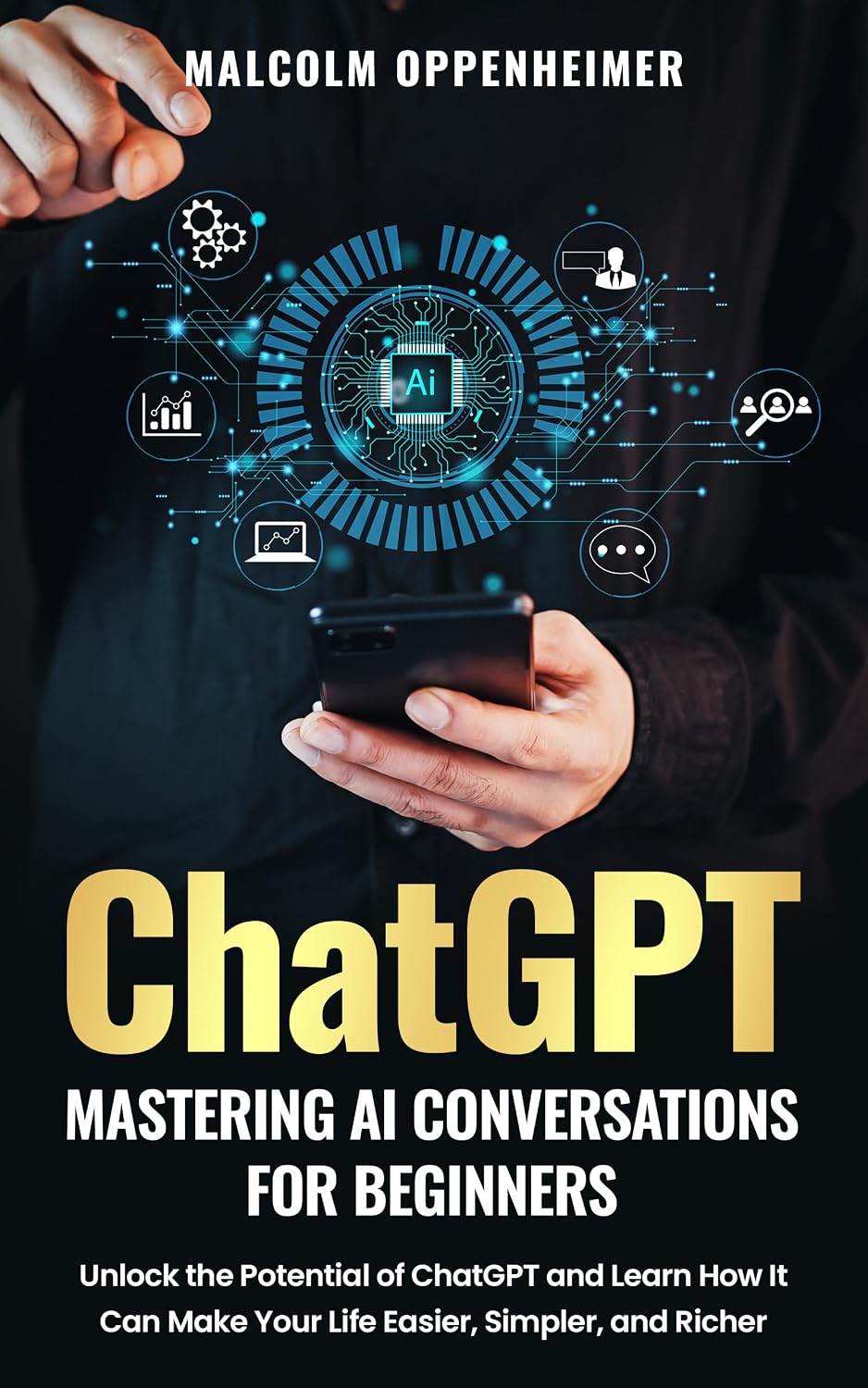 ChatGPT: Mastering AI Conversations for Beginners: Unlock the Potential of ChatGPT and Learn How It Can Make Your Life Easier, Simpler, and Richer (English Edition) baixar livro de graça