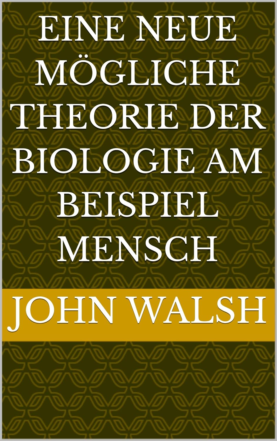 ler totalmente Eine neue mögliche Theorie der Biologie am Beispiel Mensch (German Edition)