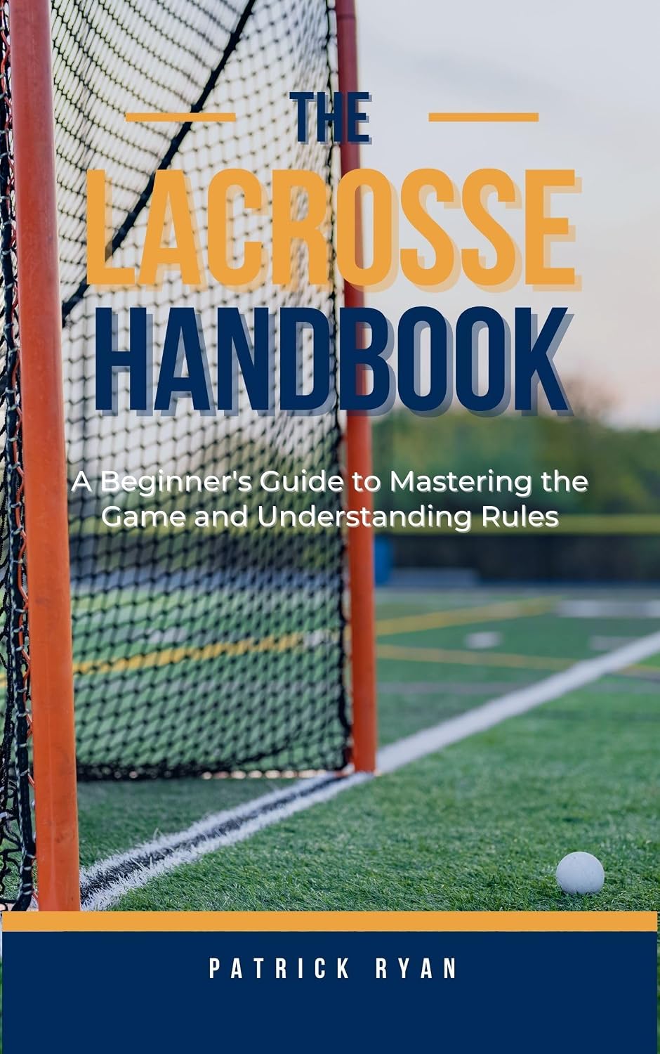 ler totalmente The Lacrosse Handbook: A Beginner's Guide to Mastering the Game and Understanding Rules (English Edition)