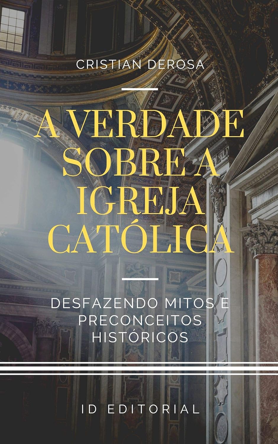 A verdade sobre a Igreja Católica: Desfazendo os mitos consagrados e preconceitos históricos baixar o livro de graça