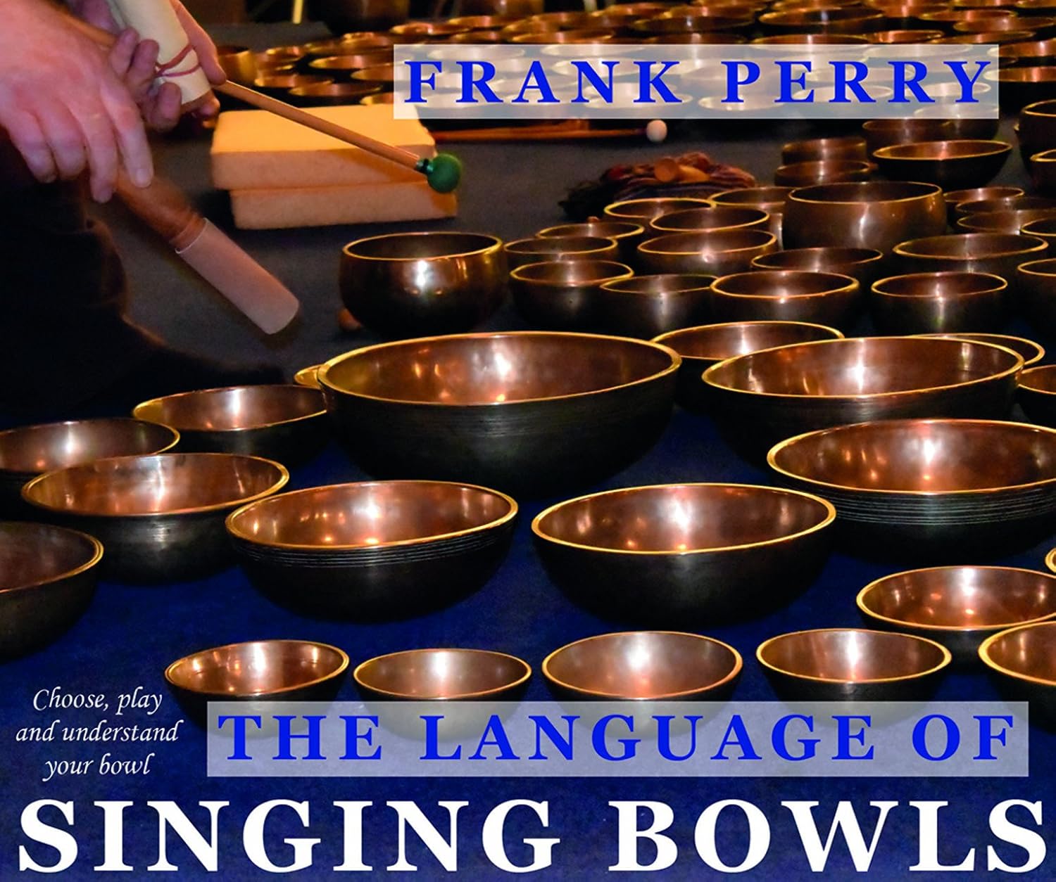 The Language of Singing Bowls: How to Choose, Play and Understand Your Bowl baixar o livro de graça