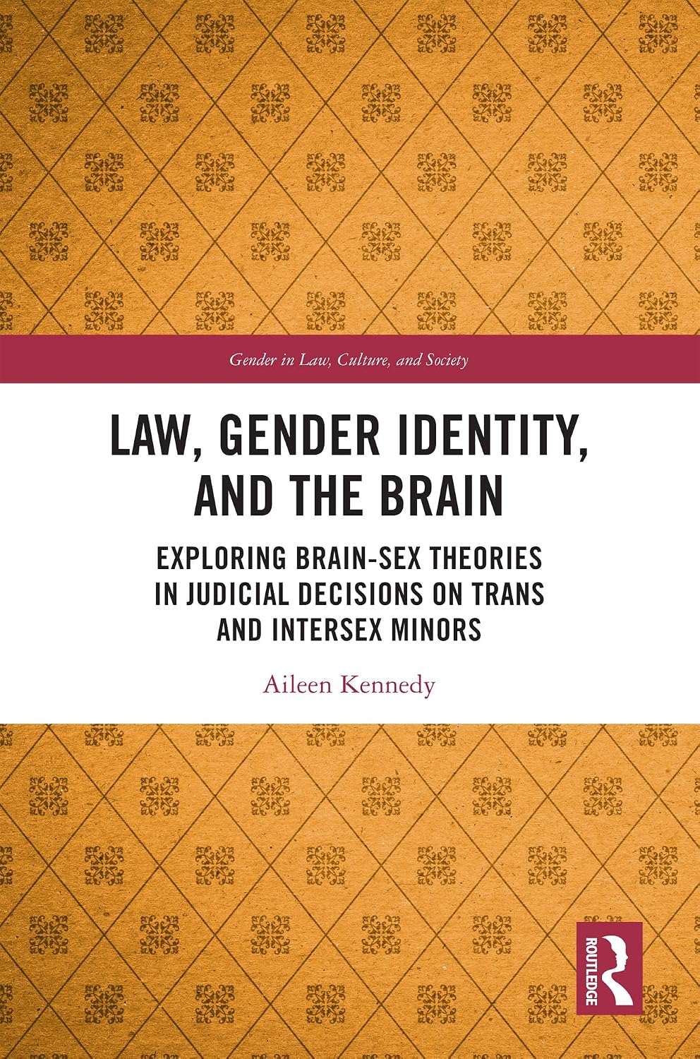 Law, Gender Identity, and the Brain: Exploring Brain-Sex Theories in Judicial Decisions on Trans and Intersex Minors (Gender in Law, Culture, and Society) (English Edition)