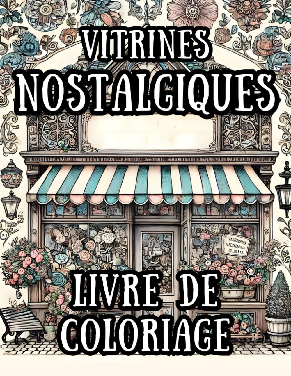 Livre de coloriage de vitrines nostalgiques: 60 motifs conçus avec amour pour la réduction du stress et la pleine conscience: Parfait pour les adultes et les adolescents créatifs (French Edition) baixar o livro de graça