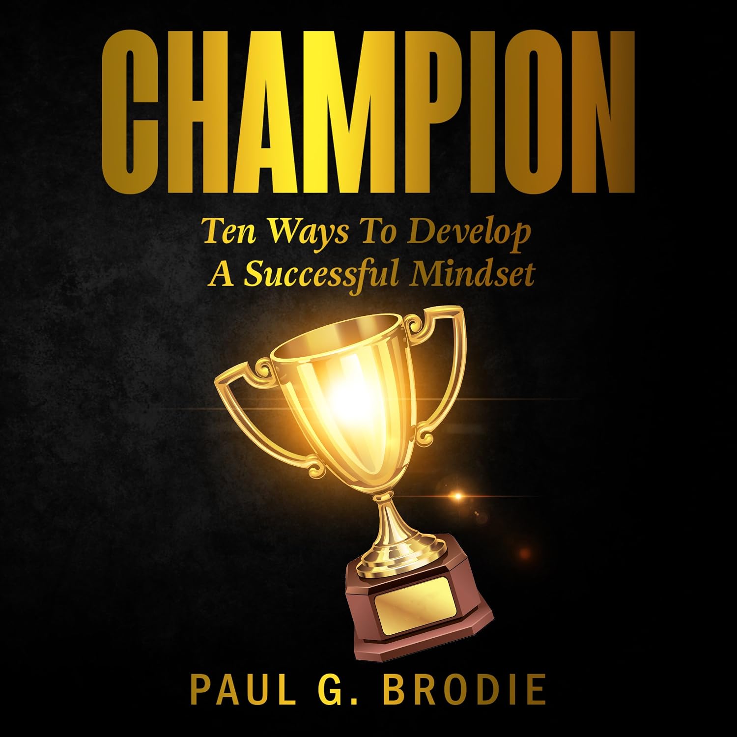 Champion: Ten Ways to Develop a Successful Mindset: Paul G. Brodie Seminar Series, Book 6 baixar livro de graça