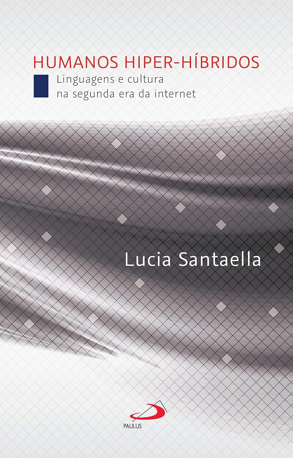 Humanos Hiper-Híbridos: Linguagens e cultura na segunda era da internet (Comunicação)