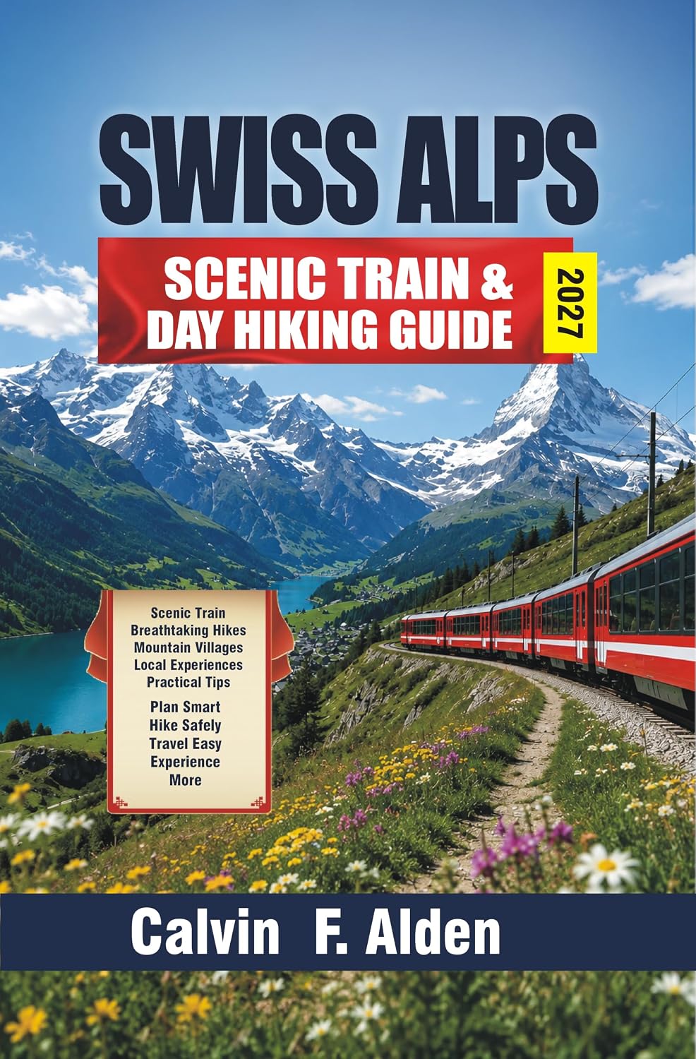 Swiss Alps Scenic Trains & Day Hiking Guide 2027: Explore Switzerland's Most Scenic Rail Journeys and Day Hikes with Easy-to-Follow Itineraries, Mountain... Tips, Trail Difficulty R (English Edition) baixar o livro de graça