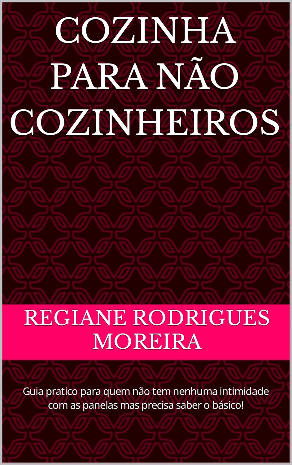 COZINHA PARA NÃO COZINHEIROS: Guia pratico para quem não tem nenhuma intimidade com as panelas mas precisa saber o básico! baixar livro de graça