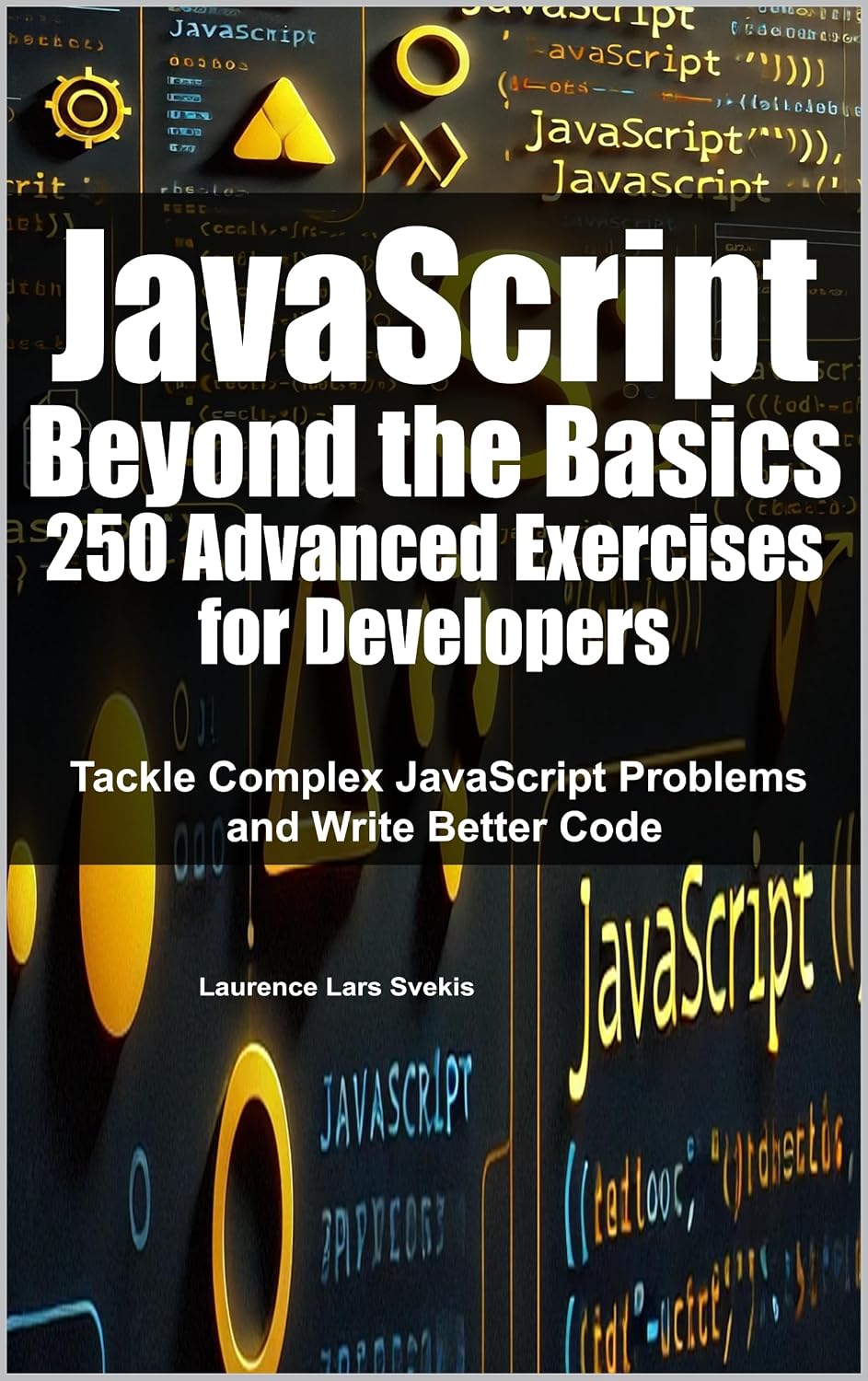 ler totalmente JavaScript Beyond the Basics: 250 Advanced Exercises for Developers: Tackle Complex JavaScript Problems and Write Better Code (English Edition)