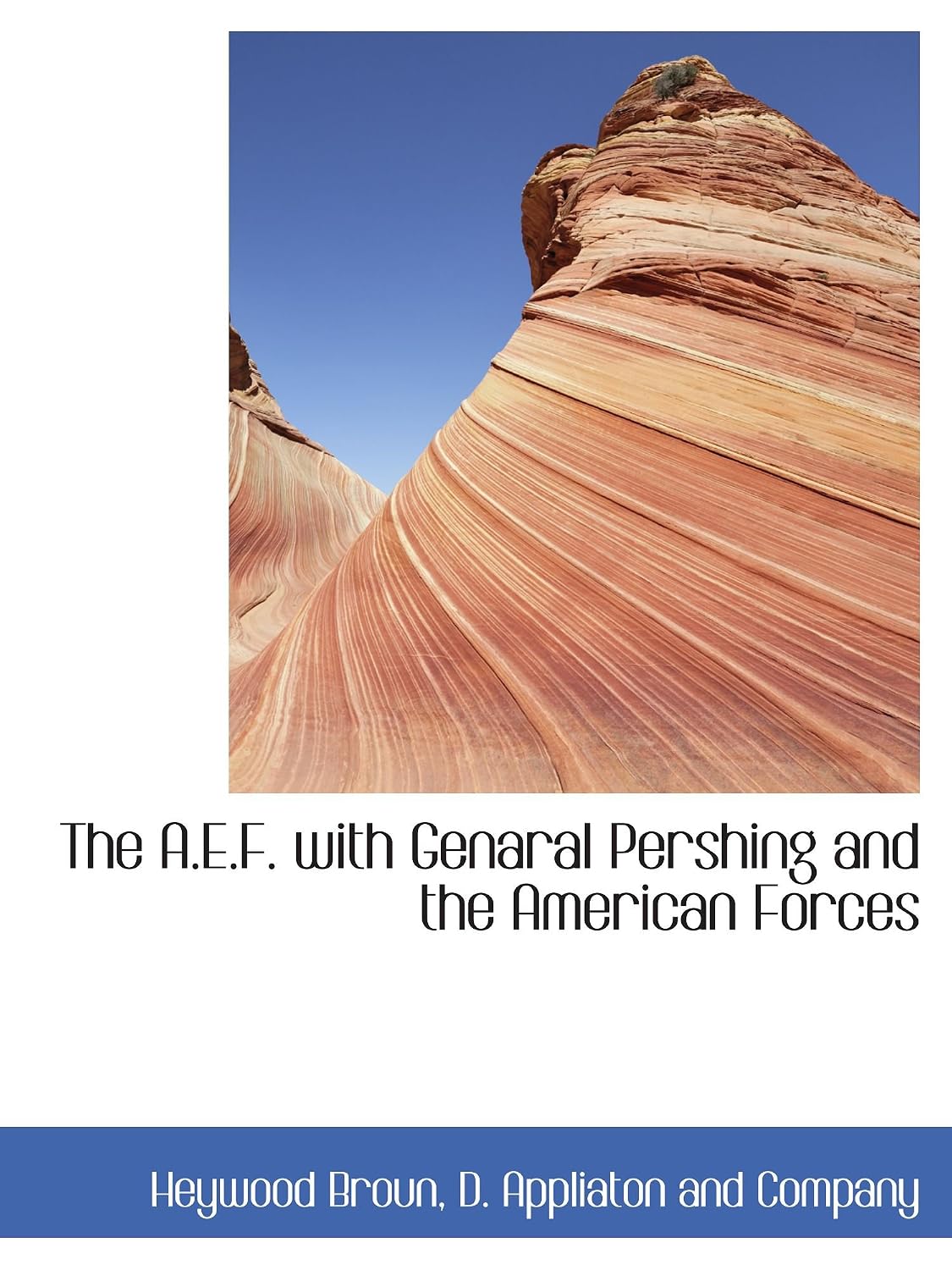 The A.E.F. with Genaral Pershing and the American Forces baixar o livro de graça