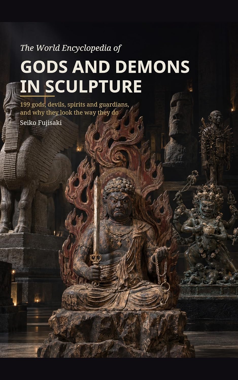 The World Encyclopedia of Gods and Demons in Sculpture: 199 gods, devils, spirits and guardians, and why they look the way they do (English Edition)