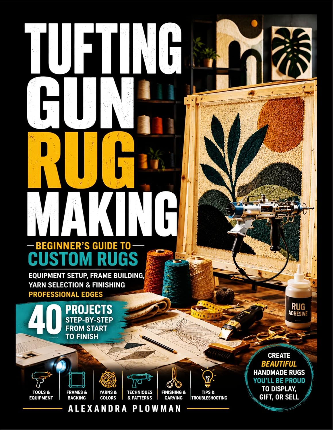 TUFTING GUN RUG MAKING: Beginner's Guide to Custom Rugs - Equipment Setup, Frame Building, Yarn Selection & Finishing Professional Edges (English Edition) baixar livro de graça