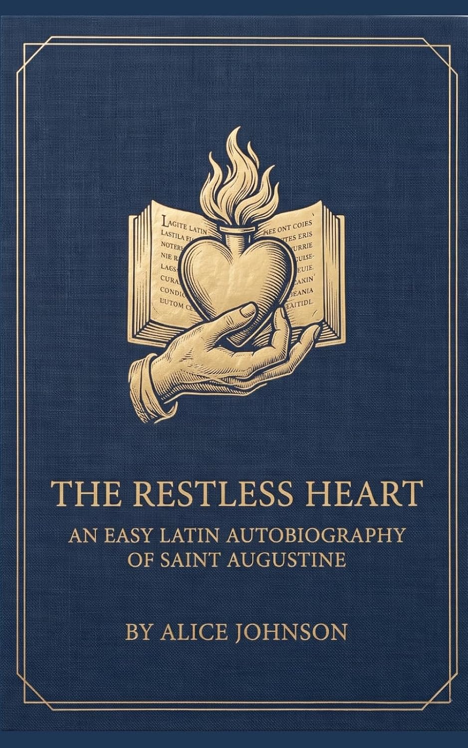 The Restless Heart: An Easy Latin Autobiography of Saint Augustine