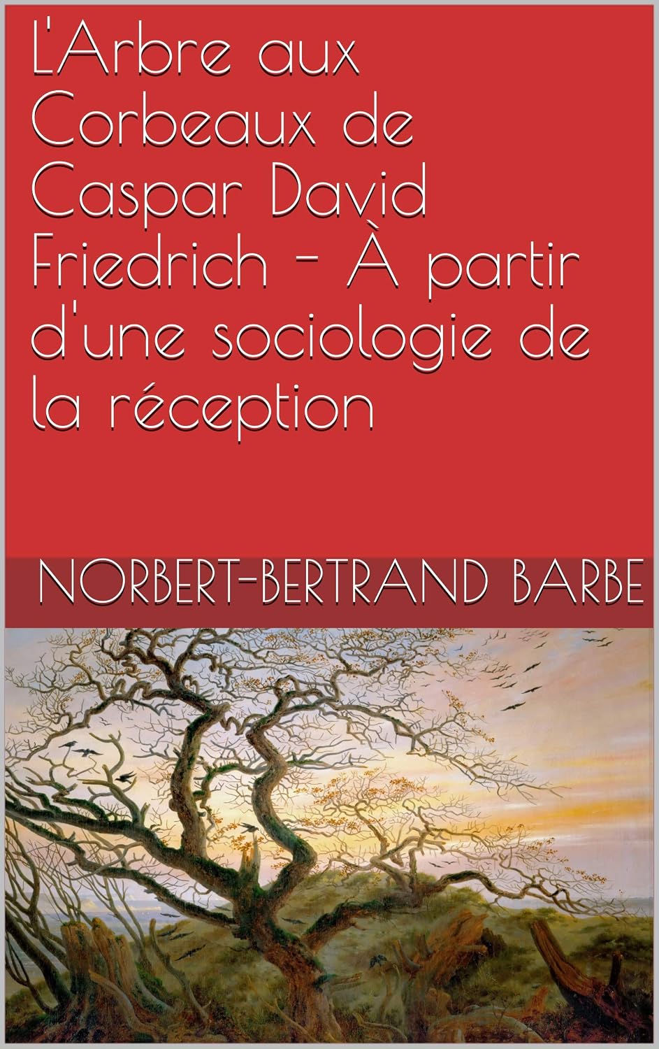 capítulo por capítulo baixar L'Arbre aux Corbeaux de Caspar David Friedrich - À partir d'une sociologie de la réception (Travaux Panofskiens t. 21) (French Edition)