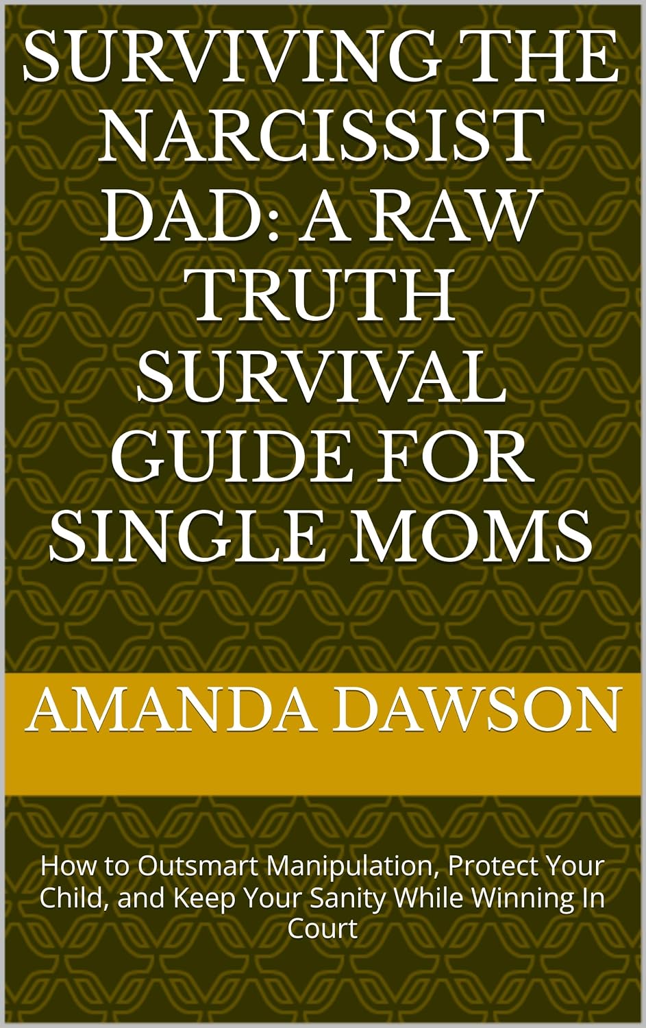 Surviving the Narcissist Dad: A raw truth survival guide for Single Moms: How to Outsmart Manipulation, Protect Your Child, and Keep Your Sanity While Winning In Court (English Edition) baixar livro de graça