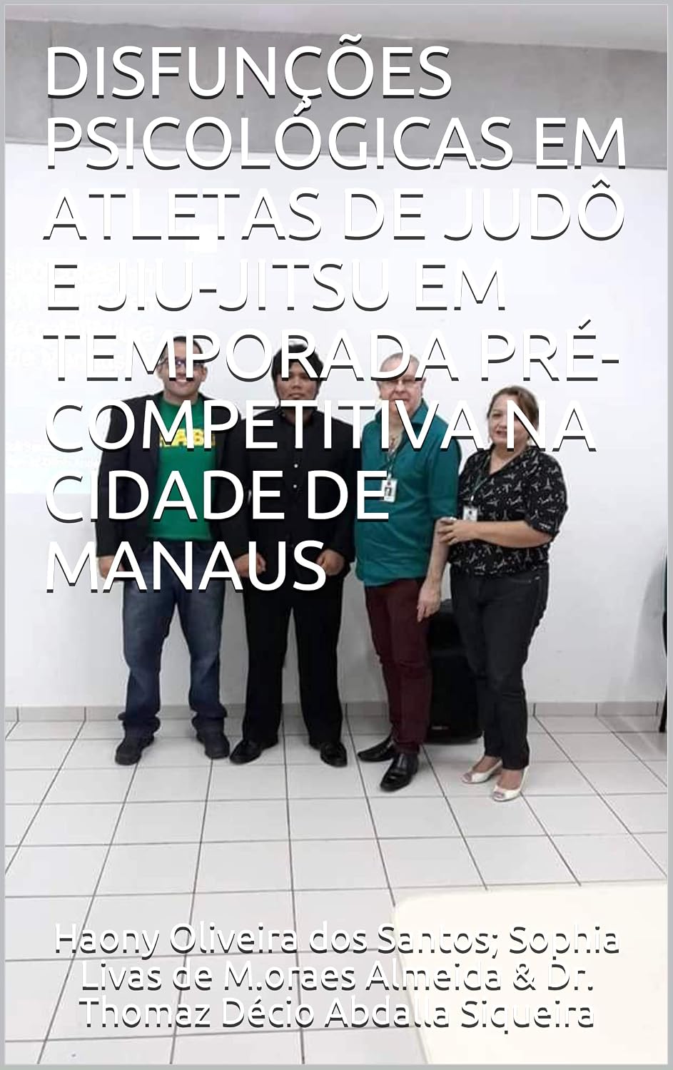 DISFUNÇÕES PSICOLÓGICAS EM ATLETAS DE JUDÔ E JIU-JITSU EM TEMPORADA PRÉ-COMPETITIVA NA CIDADE DE MANAUS baixar o livro de graça