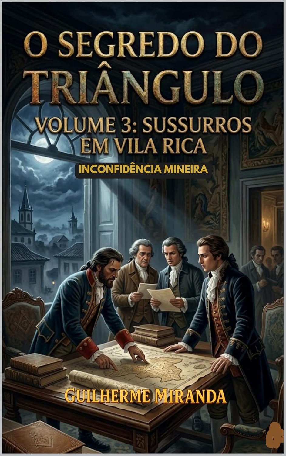 Inconfidência Mineira: O Segredo do Triângulo: Sussuros em Vila Rica (Tiradentes: O Segredo do Triângulo Livro 3) baixar o livro de graça