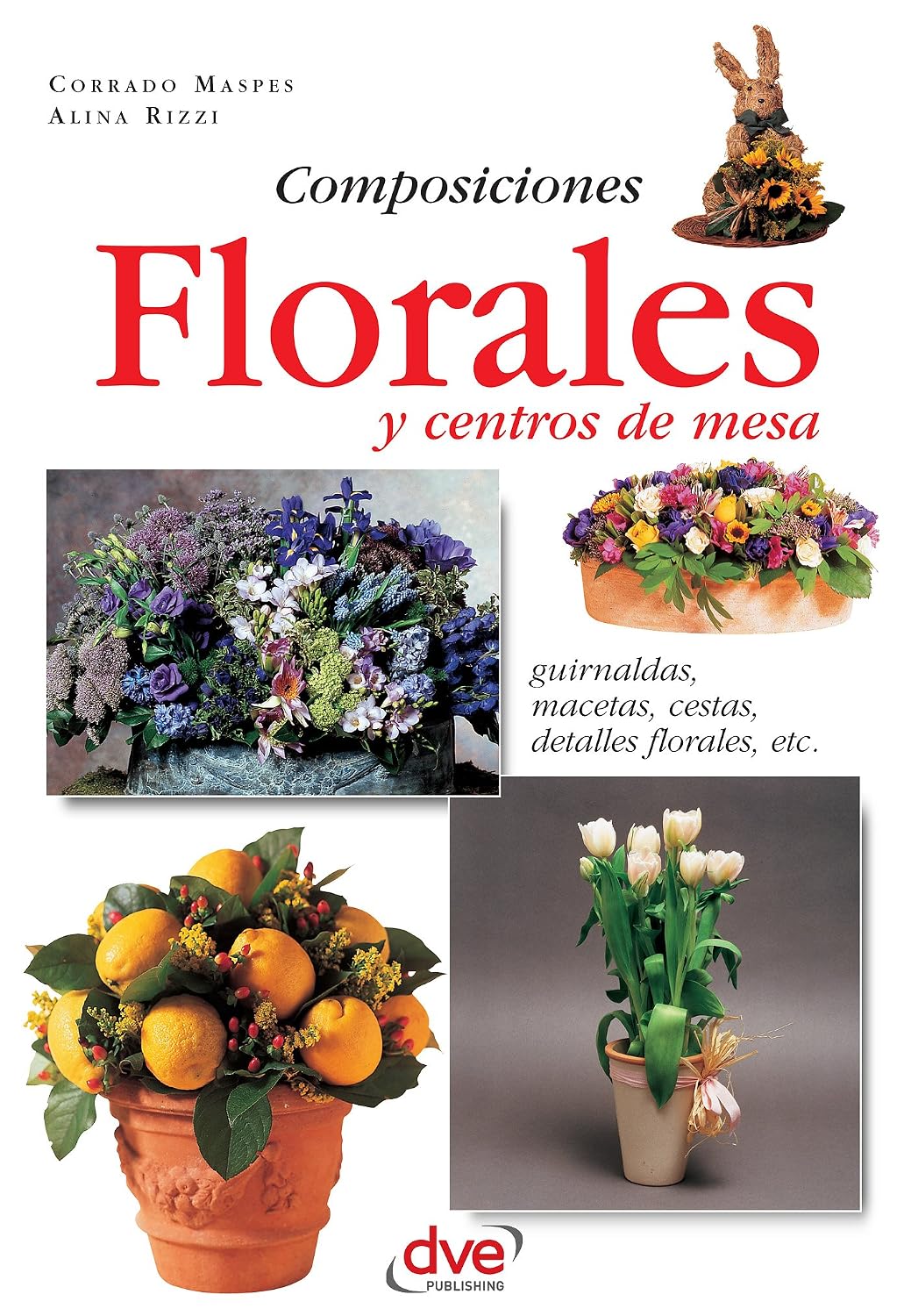 Composiciones florales y centros de mesa. Guirnaldas, macetas, cestas, detalles florales, etc (Spanish Edition)