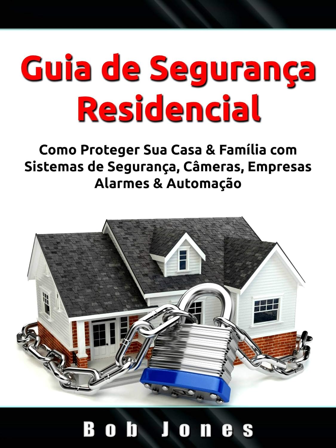 Guia de Segurança Residencial: Como Proteger Sua Casa & Família com Sistemas de Segurança, Câmeras, Empresas, Alarmes & Automação baixar livro de graça