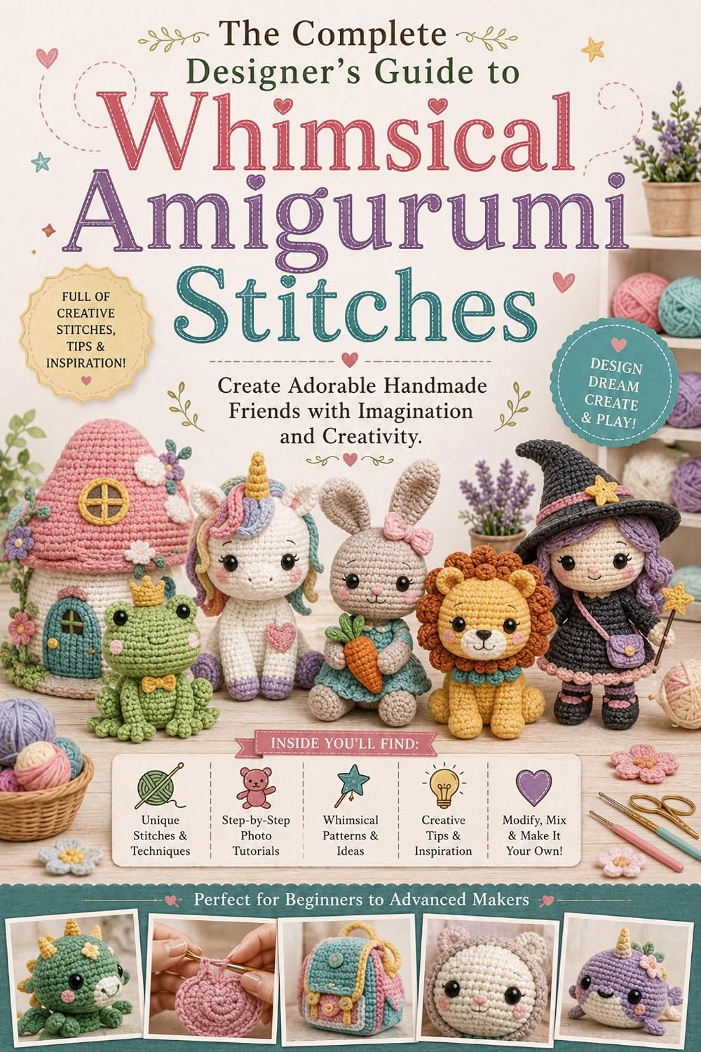 ler totalmente The Complete Designer’s Guide to Whimsical Amigurumi Stitches: Create Adorable Handmade Friends with Imagination and Creativity (English Edition)