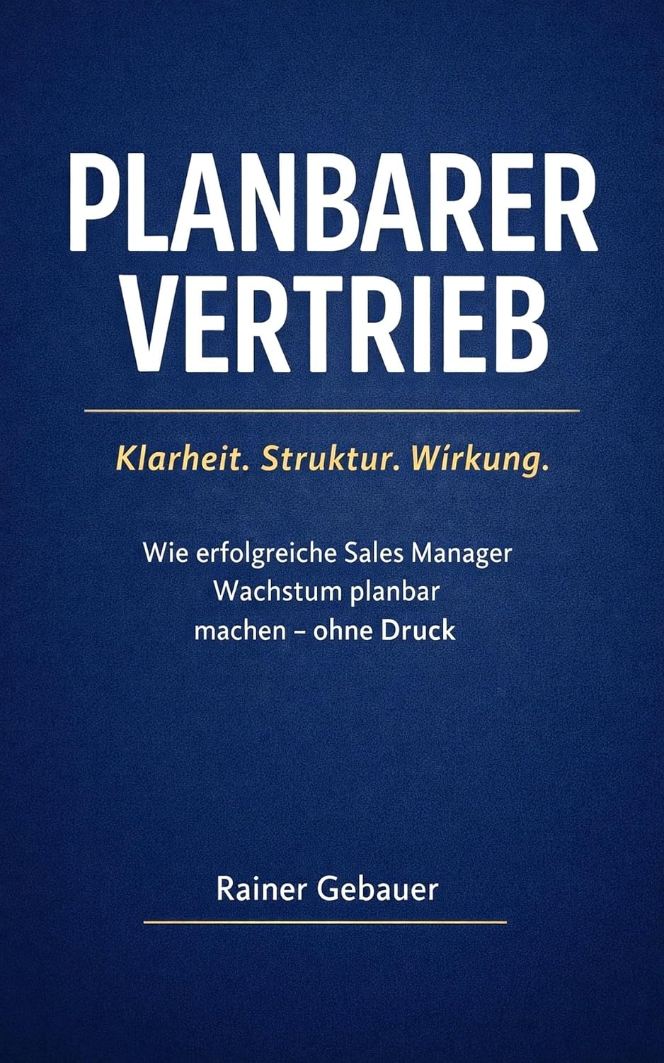 Planbarer Vertrieb: Klarheit. Struktur. Wirkung.: Wie erfolgreiche Sales Manager Wachstum planbar steuern – ohne Druck (German Edition) baixar livro de graça