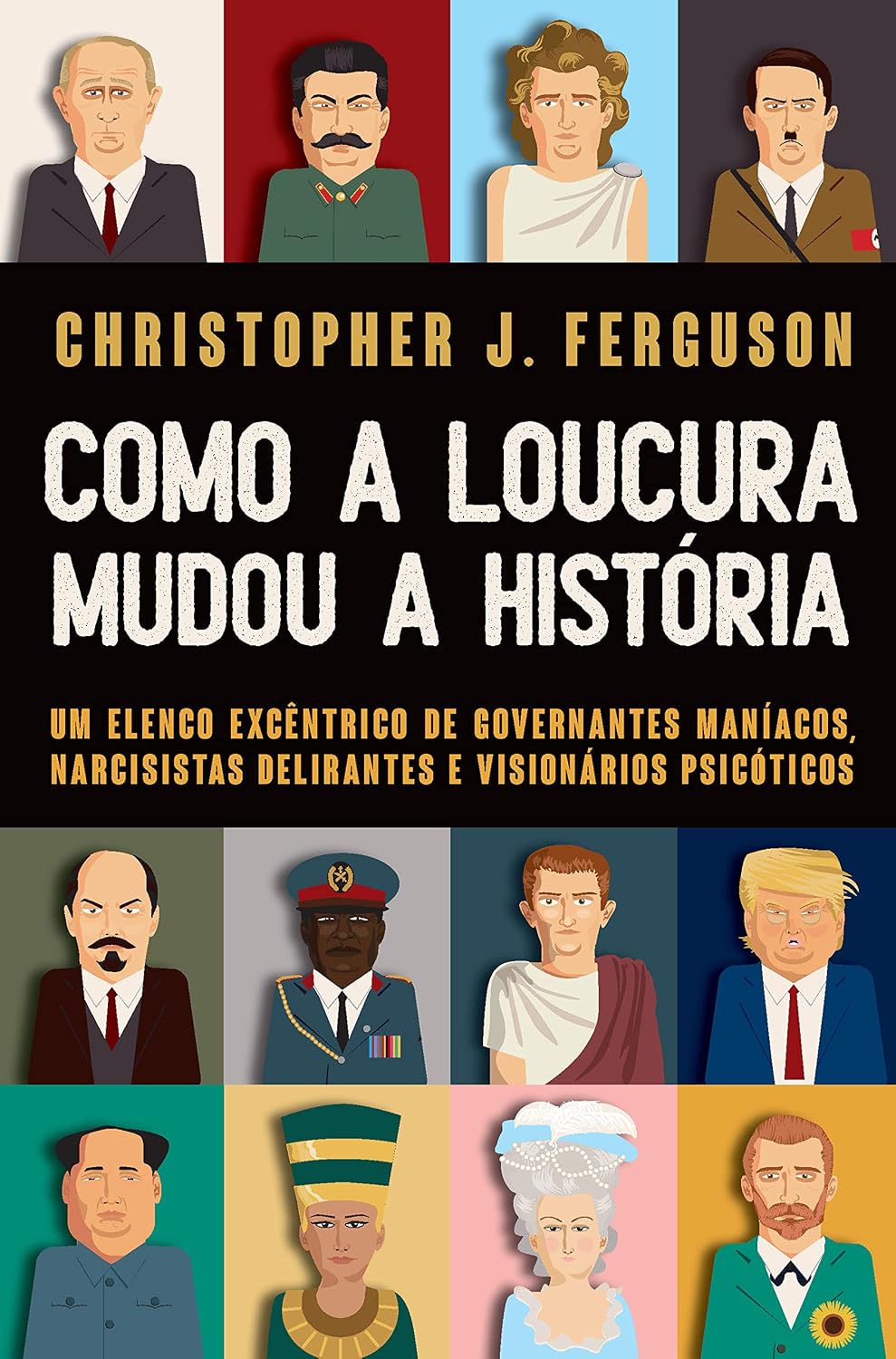 capítulo por capítulo baixar Como a loucura mudou a História: Um elenco excêntrico de governantes maníacos, narcisistas delirantes e visionários psicóticos
