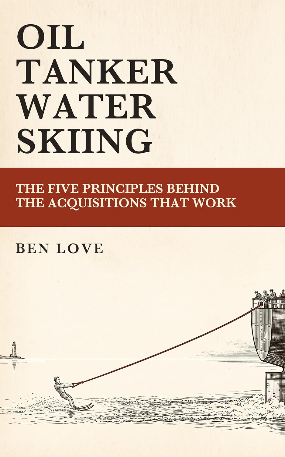 Oil Tanker Water Skiing: The Five Principles Behind the Acquisitions That Work (English Edition) baixar o livro de graça