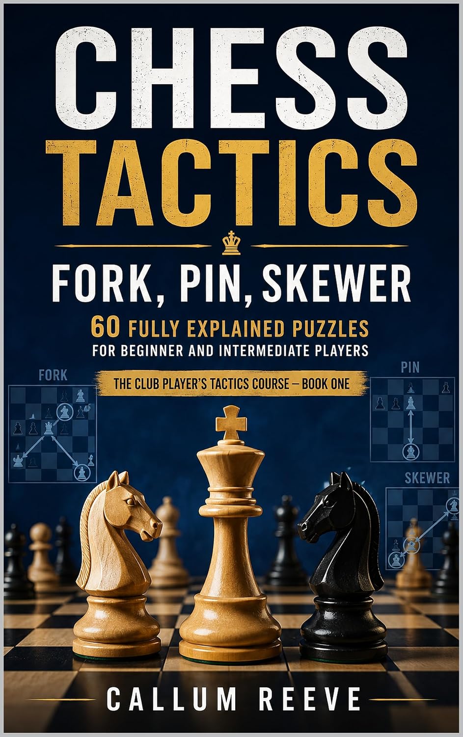 ler totalmente Chess Tactics: Fork, Pin, Skewer: 60 Fully Explained Puzzles for Beginner and Intermediate Players (The Club Player’s Tactics Course Book 1) (English Edition)