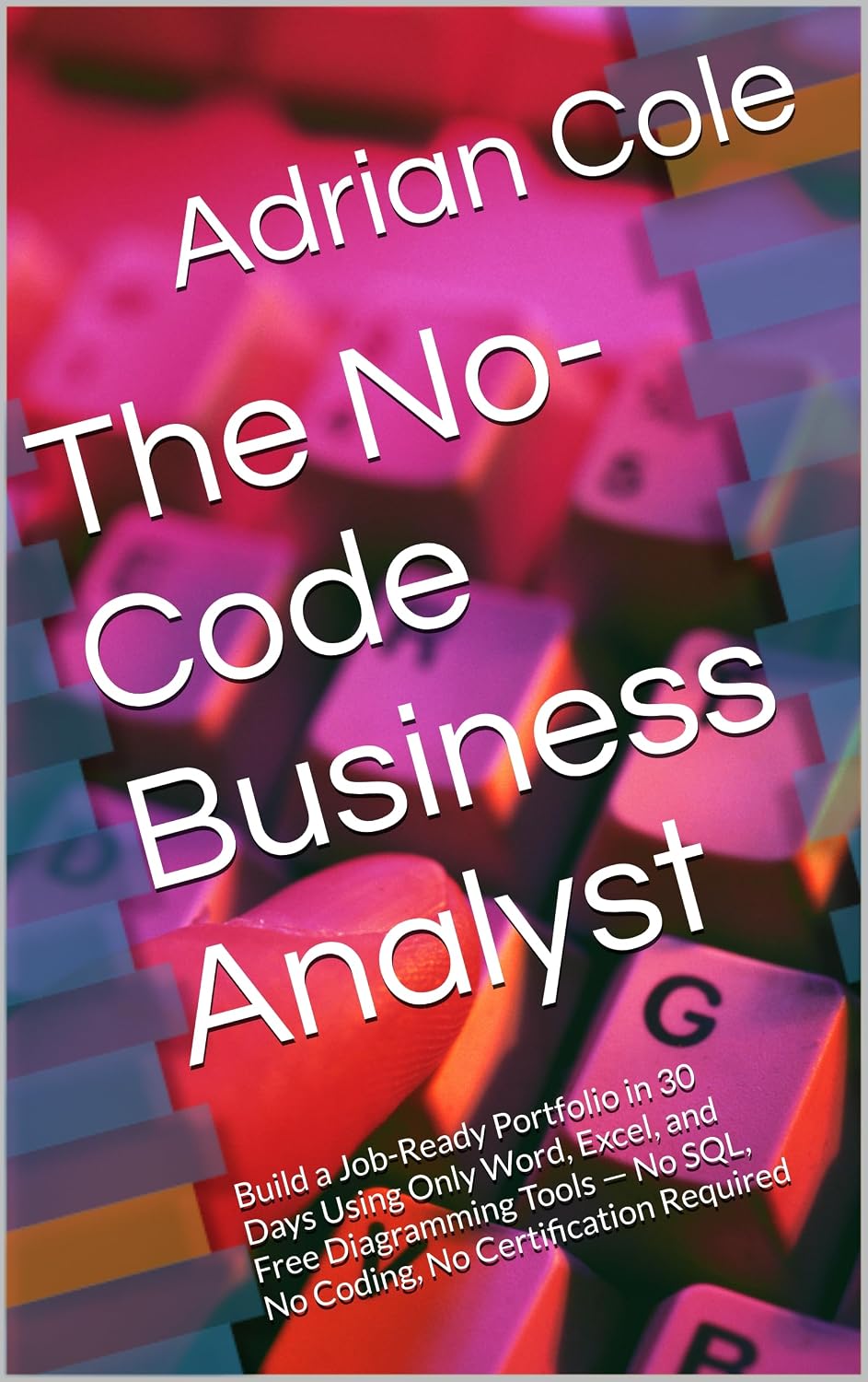capítulo por capítulo baixar The No-Code Business Analyst: Build a Job-Ready Portfolio in 30 Days Using Only Word, Excel, and Free Diagramming Tools — No SQL, No Coding, No Certification Required (English Edition)