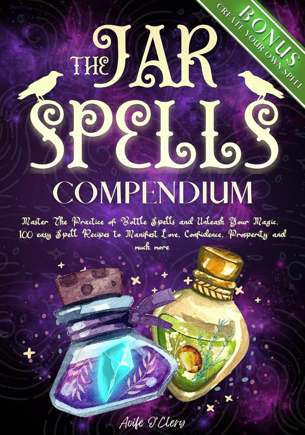 ler totalmente Jar Spells Compendium: Master The Practice of Bottle Spells and Unleash Your Magic. 100 easy Spell Recipes to Manifest Love, Confidence, Prosperity and much more (English Edition)
