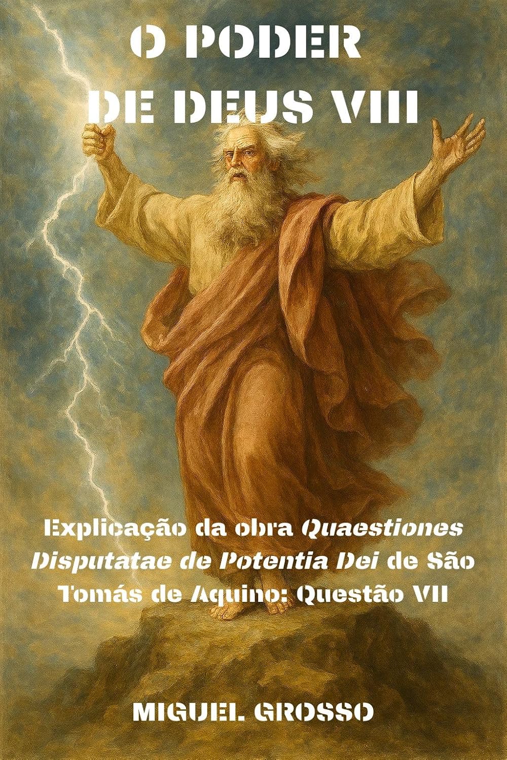 ler totalmente O PODER DE DEUS Tomo VIII: Explicação da obra "Quaestiones Disputatae de Potentia Dei" de São Tomás de Aquino: Questão VII (A Sabedoria Tomista: Reflexões sobre o Poder de Deus Livro 8)